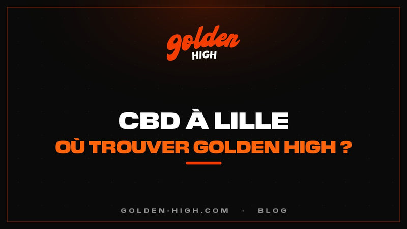 CBD Lille : où trouver Golden High et la gamme Delta-P à Lille
